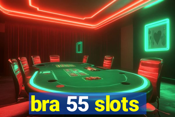 bra 55 slots